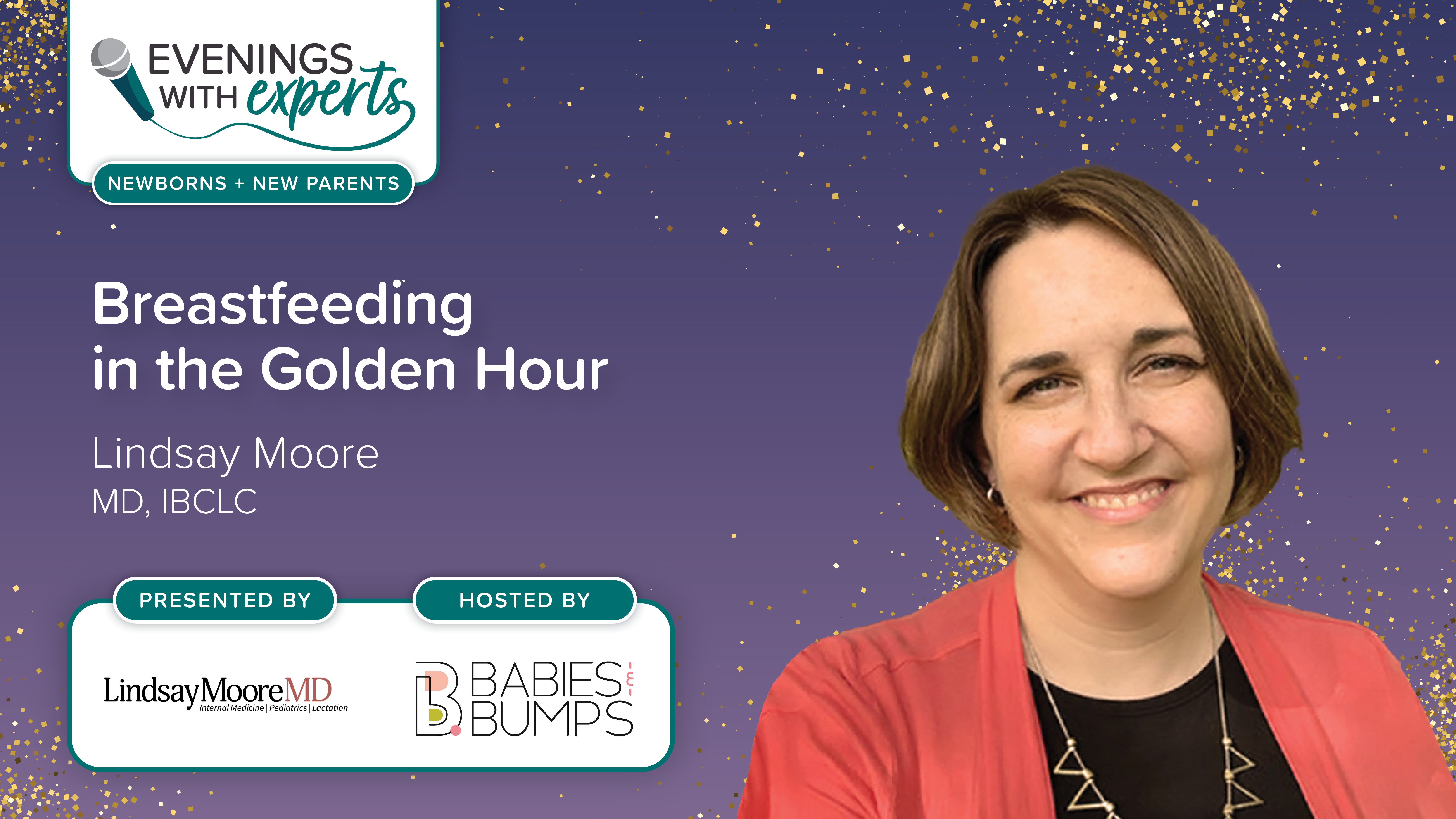 Evenings with Experts: Breastfeeding in the Golden featuring Lindsay Moore, MD, IBCLC. Presented by Dr. Lindsay Moore. Hosted by Babies & Bumps.